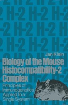 Biology of the Mouse Histocompatibility-2 Complex : Principles of Immunogenetics Applied to a Single System