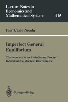 Imperfect General Equilibrium : The Economy as an Evolutionary Process: Individualistic, Discrete, Deterministic