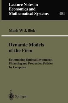 Dynamic Models of the Firm : Determining Optimal Investment, Financing and Production Policies by Computer