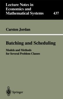 Batching and Scheduling : Models and Methods for Several Problem Classes