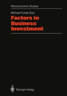 Factors in Business Investment : Papers of a Conference Held at the Science Centre, Berlin, Research Area "Labour Market and Employment", September 1987