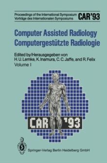 Computer Assisted Radiology / Computergestutzte Radiologie : Proceedings of the International Symposium / Vortrage des Internationalen Symposiums CAR'93 Computer Assisted Radiology