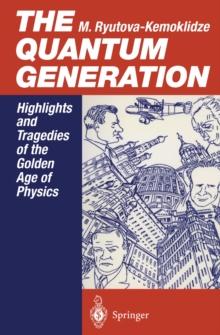 The Quantum Generation : Highlights and Tragedies of the Golden Age of Physics