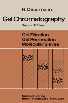 Gel Chromatography : Gel Filtration * Gel Permeation * Molecular Sieves A Laboratory Handbook