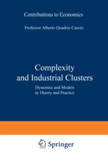 Complexity and Industrial Clusters : Dynamics and Models in Theory and Practice