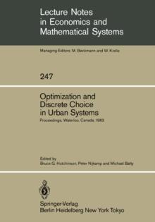 Optimization and Discrete Choice in Urban Systems : Proceedings of the International Symposium on New Directions in Urban Systems Modelling Held at the University of Waterloo, Canada July 1983