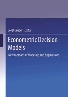 Econometric Decision Models : New Methods of Modeling and Applications