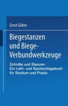 Schnitte Und Stanzen. Ein Lehr- Und Nachschlagebuch Fur Studium Und Praxis : Zweiter Band: Biegestanzen Und Biege-Verbundwerkzeuge