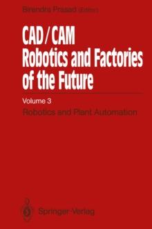 CAD/CAM Robotics and Factories of the Future : Volume III: Robotics and Plant Automation