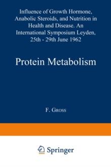 Protein Metabolism : Influence of Growth Hormone, Anabolic Steroids, and Nutrition in Health and Disease. An International Symposium Leyden, 25th-29th June, 1962