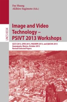 Image and Video Technology -- PSIVT 2013 Workshops : GCCV 2013, GPID 2013, PAESNPR 2013, and QACIVA 2013, Guanajuato, Mexico, October 28-29, 2013, Revised Selected Papers