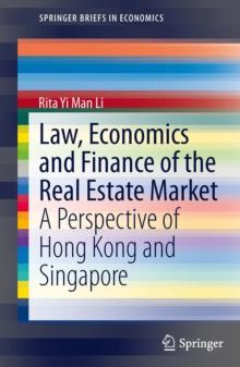 Law, Economics and Finance of the Real Estate Market : A Perspective of Hong Kong and Singapore