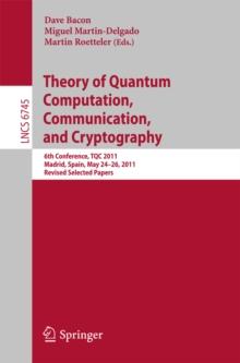 Theory of Quantum Computation, Communication, and Cryptography : 6th Conference, TQC 2011, Madrid, Spain, May 24-26, 2011, Revised Selected Papers