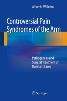 Controversial Pain Syndromes of the Arm : Pathogenesis and Surgical Treatment of Resistant Cases