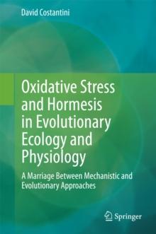 Oxidative Stress and Hormesis in Evolutionary Ecology and Physiology : A Marriage Between Mechanistic and Evolutionary Approaches