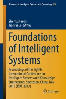 Foundations of Intelligent Systems : Proceedings of the Eighth International Conference on Intelligent Systems and Knowledge Engineering, Shenzhen, China, Nov 2013 (ISKE 2013)