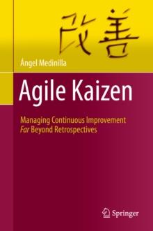 Agile Kaizen : Managing Continuous Improvement Far Beyond Retrospectives