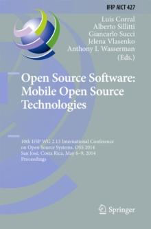 Open Source Software: Mobile Open Source Technologies : 10th IFIP WG 2.13 International Conference on Open Source Systems, OSS 2014, San Jose, Costa Rica, May 6-9, 2014, Proceedings