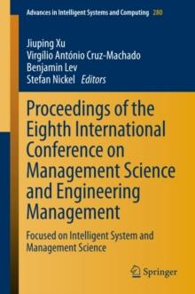 Proceedings of the Eighth International Conference on Management Science and Engineering Management : Focused on Intelligent System and Management Science