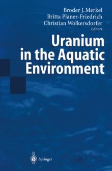 Uranium in the Aquatic Environment : Proceedings of the International Conference Uranium Mining and Hydrogeology III and the International Mine Water Association Symposium Freiberg, Germany, 15-21 Sep