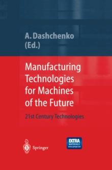 Manufacturing Technologies for Machines of the Future : 21st Century Technologies