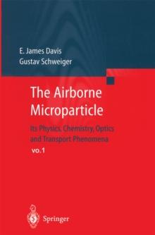 The Airborne Microparticle : Its Physics, Chemistry, Optics, and Transport Phenomena