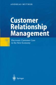 Customer Relationship Management : Electronic Customer Care in the New Economy