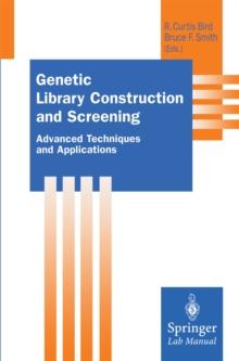 Genetic Library Construction and Screening : Advanced Techniques and Applications