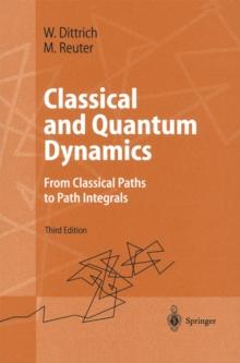 Classical and Quantum Dynamics : From Classical Paths to Path Integrals