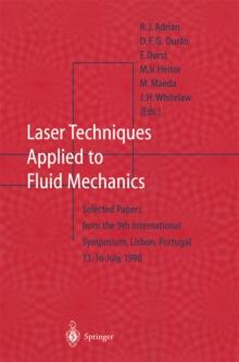 Laser Techniques Applied to Fluid Mechanics : Selected Papers from the 9th International Symposium Lisbon, Portugal, July 13-16, 1998