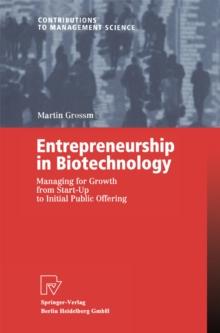 Entrepreneurship in Biotechnology : Managing for Growth from Start-Up to Initial Public Offering