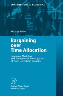 Bargaining over Time Allocation : Economic Modeling and Econometric Investigation of Time Use within Families