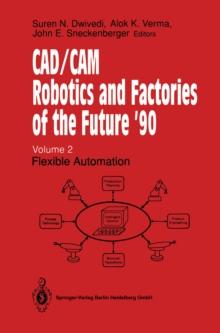 CAD/CAM Robotics and Factories of the Future '90 : Volume 2: Flexible Automation 5th International Conference on CAD/CAM, Robotics and Factories of the Future (CARS and FOF'90) Proceedings