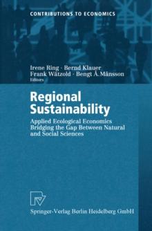 Regional Sustainability : Applied Ecological Economics Bridging the Gap Between Natural and Social Sciences