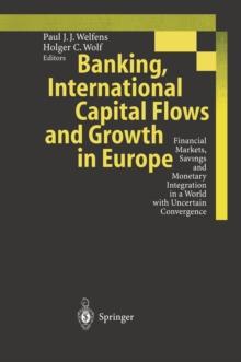 Banking, International Capital Flows and Growth in Europe : Financial Markets, Savings and Monetary Integration in a World with Uncertain Convergence