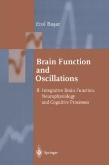 Brain Function and Oscillations : Volume II: Integrative Brain Function. Neurophysiology and Cognitive Processes