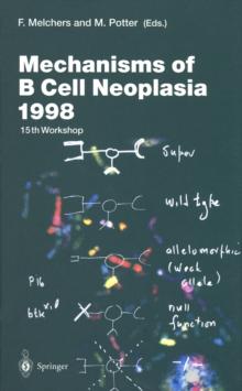 Mechanisms of B Cell Neoplasia 1998 : Proceedings of the Workshop held at the Basel Institute for Immunology 4th-6th October 1998