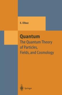 Quantum : The Quantum Theory of Particles, Fields and Cosmology