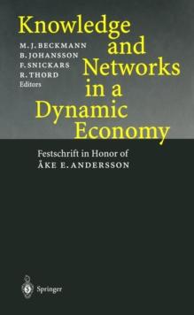 Knowledge and Networks in a Dynamic Economy : Festschrift in Honor of Ake E. Andersson