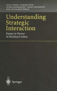 Understanding Strategic Interaction : Essays in Honor of Reinhard Selten