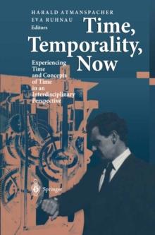 Time, Temporality, Now : Experiencing Time and Concepts of Time in an Interdisciplinary Perspective