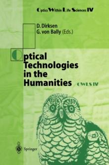 Optical Technologies in the Humanities : Selected Contributions of the International Conference on New Technologies in the Humanities and Fourth International Conference on Optics Within Life Sciences