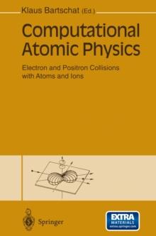 Computational Atomic Physics : Electron and Positron Collisions with Atoms and Ions