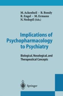 Implications of Psychopharmacology to Psychiatry : Biological, Nosological, and Therapeutical Concepts