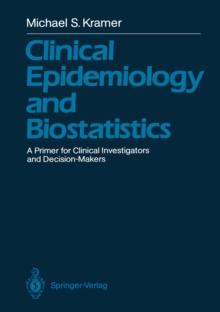 Clinical Epidemiology and Biostatistics : A Primer for Clinical Investigators and Decision-Makers