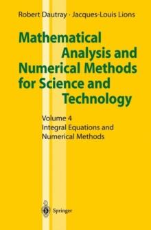 Mathematical Analysis and Numerical Methods for Science and Technology : Volume 4 Integral Equations and Numerical Methods