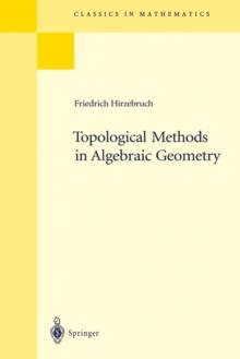 Topological Methods in Algebraic Geometry : Reprint of the 1978 Edition