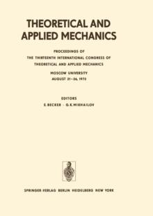 Theoretical and Applied Mechanics : Proceedings of the 13th International Congress of Theoretical and Applied Mechanics, Moskow University, August 21-16, 1972