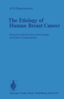 The Etiology of Human Breast Cancer : Endocrine, Genetic, Viral, Immunologic and Other Considerations