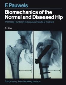 Biomechanics of the Normal and Diseased Hip : Theoretical Foundation, Technique and Results of Treatment An Atlas